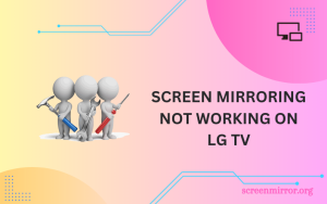 why is my lg tv screen mirroring not working